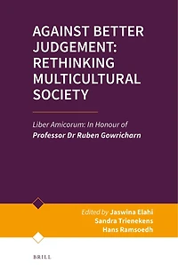 Against Better Judgement: Rethinking Multicultural Society: Liber Amicorum: In Honour of Professor Dr Ruben Gowricharn