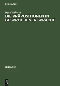 Die Präpositionen in gesprochener Sprache: Vorkommen und Funktion untersucht an Tonbandaufnahmen aus Baden-Württemberg, Bayrisch-Schwaben und Vorarlberg