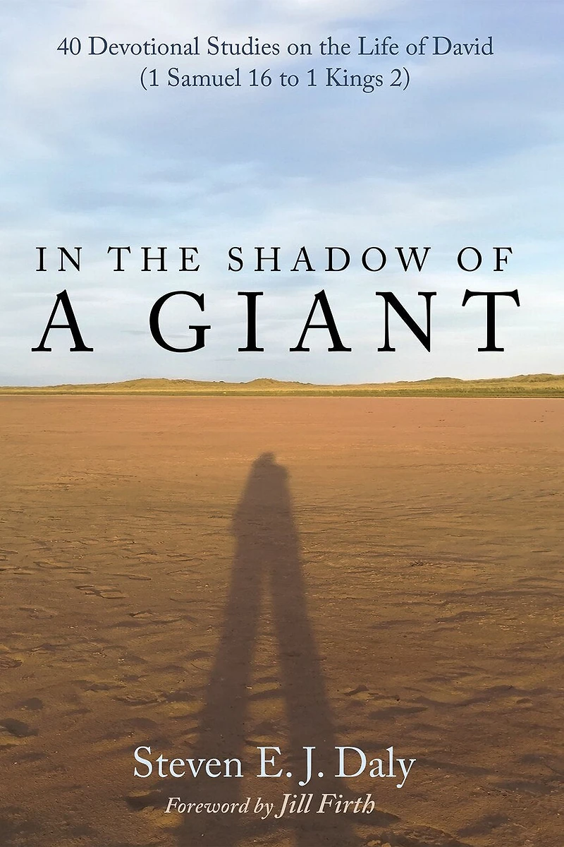the Shadow of a Giant: 40 Devotional Studies on Life David (1 Samuel 16 to 1 Kings 2)