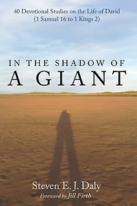 the Shadow of a Giant: 40 Devotional Studies on Life David (1 Samuel 16 to 1 Kings 2)