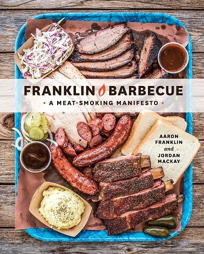 Franklin Barbecue: A Meat-smoking Manifesto [a Cookbook]