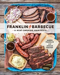 Franklin Barbecue: A Meat-smoking Manifesto [a Cookbook]