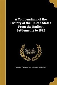 A Compendium of the History United States From Earliest Settlements to 1872