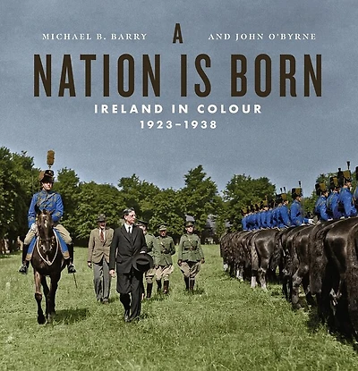 A Nation is Born: Ireland in Colour 1923-1938