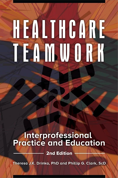 Healthcare Teamwork: Interprofessional Practice and Education