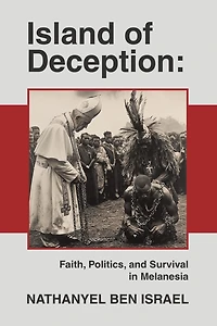 Island of Deception: Faith, Politics, and Survival Melanesia
