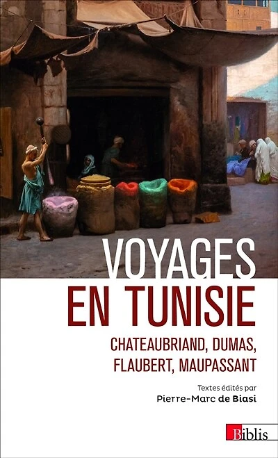Voyages en Tunisie: Chateaubriand, Dumas, Flaubert, Maupassant