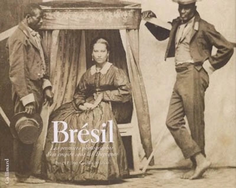 Brésil : les premiers photographes d'un empire sous les tropiques: les premiers photographes d'un empire sous les tropiques