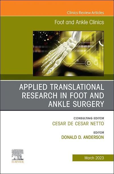 Applied Translational Research Foot and Ankle Surgery, An issue of Clinics North America
