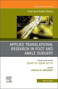 Applied Translational Research Foot and Ankle Surgery, An issue of Clinics North America