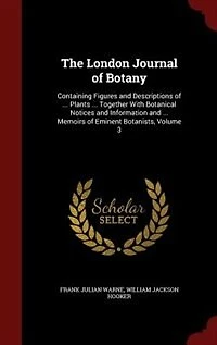 The London Journal of Botany, 1845, Vol. 4 (Classic Reprint)