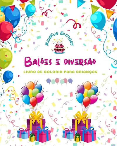 Balões e diversão - Livro de colorir para crianças - Desenhos alegres de balões: aniversários, palhaços, crianças..: Incrível coleção de cenas criativas e adoráveis de balões para crianças