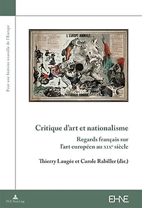 Critique d'art et nationalisme: Regards français sur l'art européen au XIXe siècle