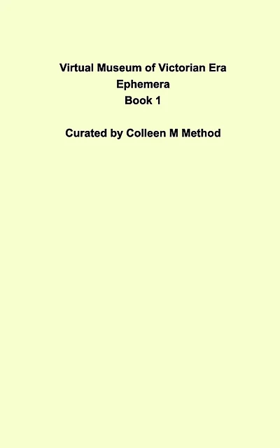 Virtual Museum of Victorian Era Ephemera Book 1: Gallery Chronicles