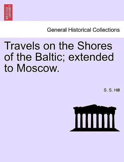 Travels On The Shores Of The Baltic; Extended To Moscow.