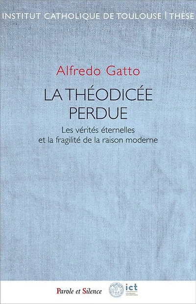 La théodicée perdue: les vérités éternelles et la fragilité de la raison moderne