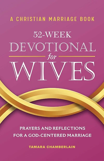 A Christian Marriage Book - 52-Week Devotional for Wives: Prayers and Reflections for a God-Centered Marriage