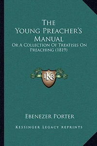 The Young Preacher's Manual: Or A Collection Of Treatises On Preaching (1819)