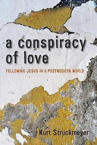 a Conspiracy of Love: Following Jesus Postmodern World