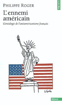 L' ennemi américain: généalogie de l'antiaméricanisme français