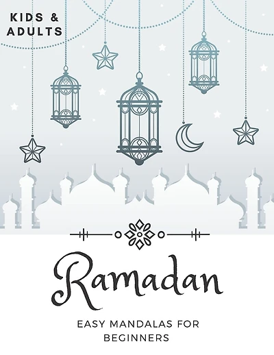 Ramadan Easy Mandalas For Beginners: Coloring Book For Kids And Adults Idea To Celebrate The Holy Month