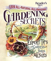 1519 All-Natural, All-Amazing Gardening Secrets: Expert Tips for Gardens and Yards of All Sizes