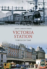 Victoria Station Through Time