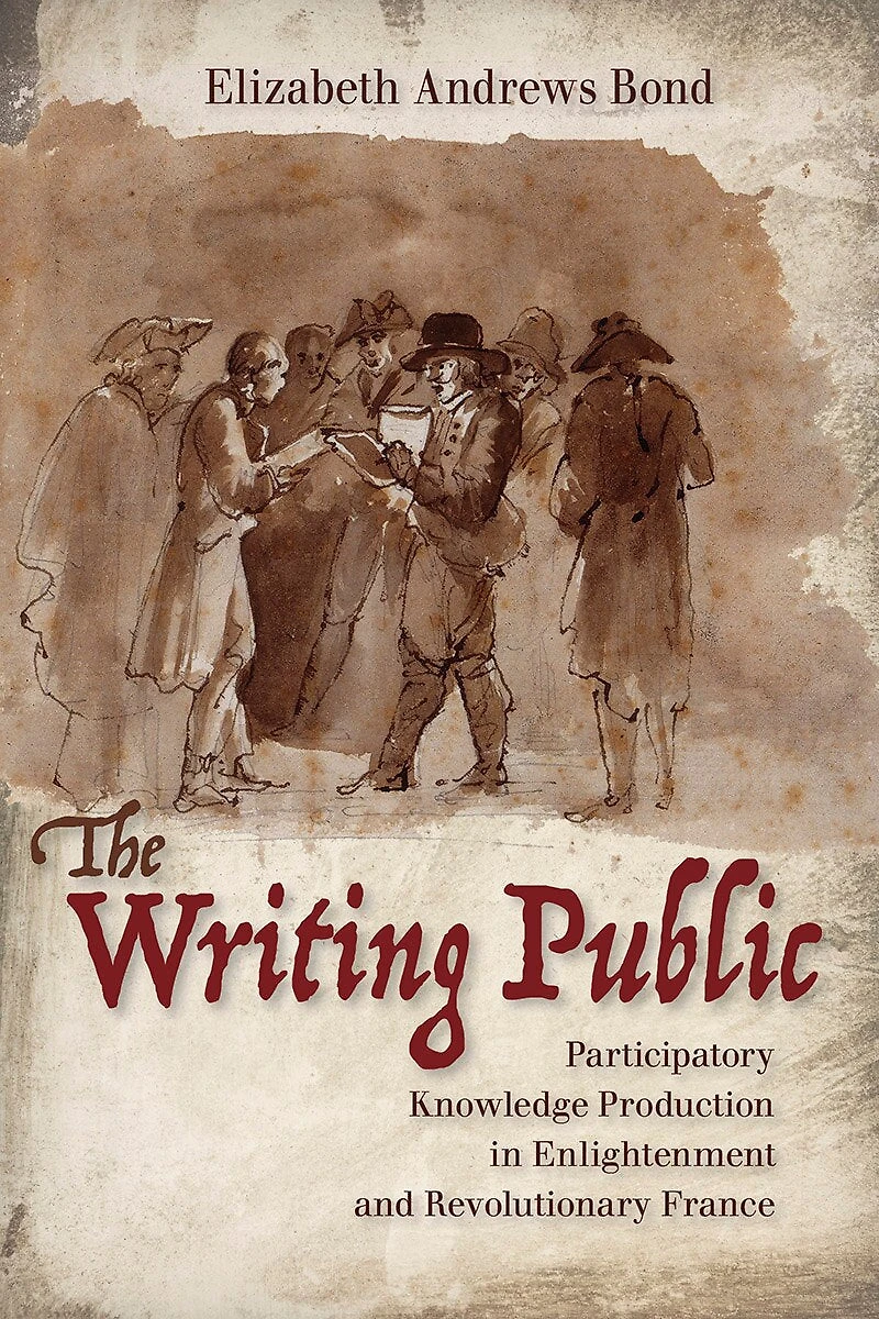 The Writing Public: Participatory Knowledge Production Enlightenment and Revolutionary France