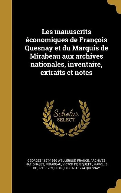 Les manuscrits économiques de François Quesnay et du Marquis Mirabeau aux archives nationales, inventaire, extraits notes