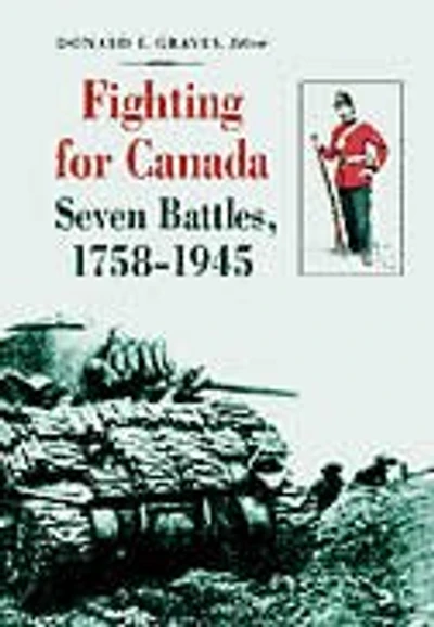 Fighting for Canada: Seven Battles, 1758-1945