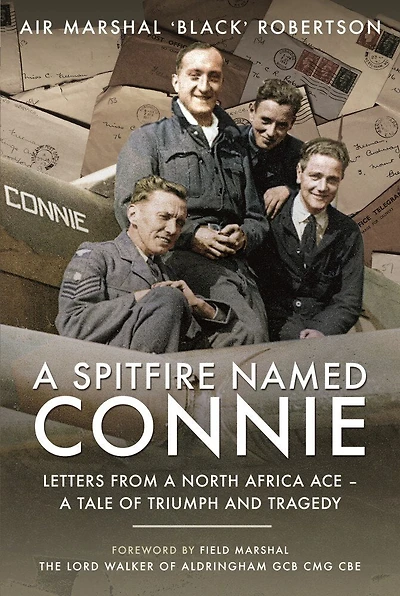 A Spitfire Named Connie: Letters From North Africa Ace - Tale Of Triumph And Tragedy