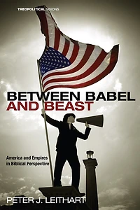 Between Babel and Beast: America Empires Biblical Perspective