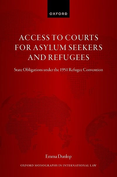 Access to Courts for Asylum Seekers and Refugees: State Obligations under the 1951 Refugee Convention