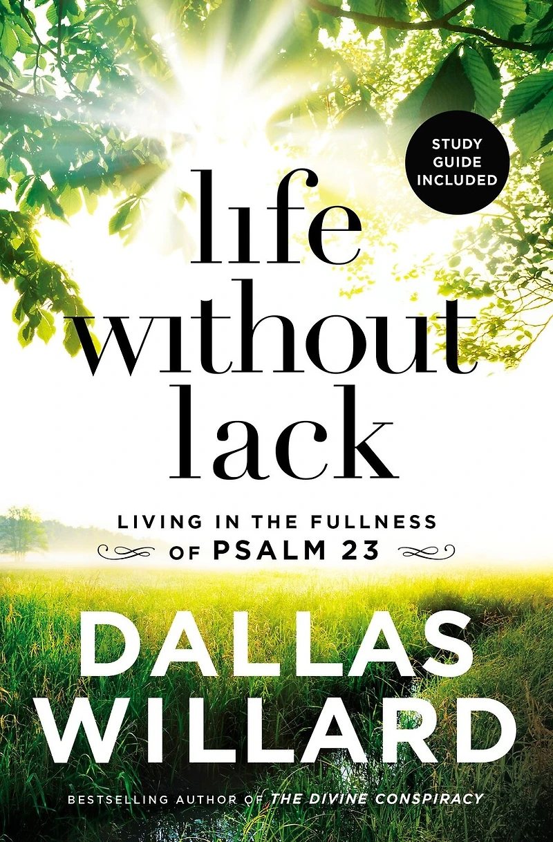Life Without Lack: Living The Fullness Of Psalm 23