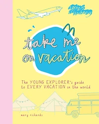 Take Me On Vacation: The Young Explorer's Guide To Every Vacation In The World