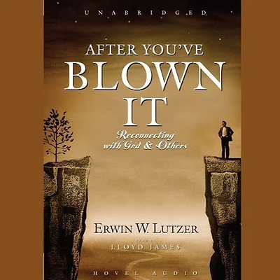 After You've Blown It: Reconnecting with God and Others