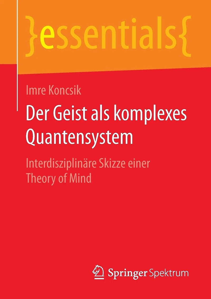 Der Geist Als Komplexes Quantensystem: Interdisziplinäre Skizze Einer Theory Of Mind