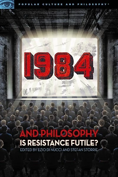 1984 And Philosophy: Is Resistance Futile?