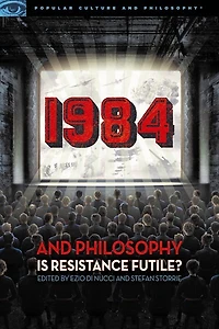 1984 And Philosophy: Is Resistance Futile?