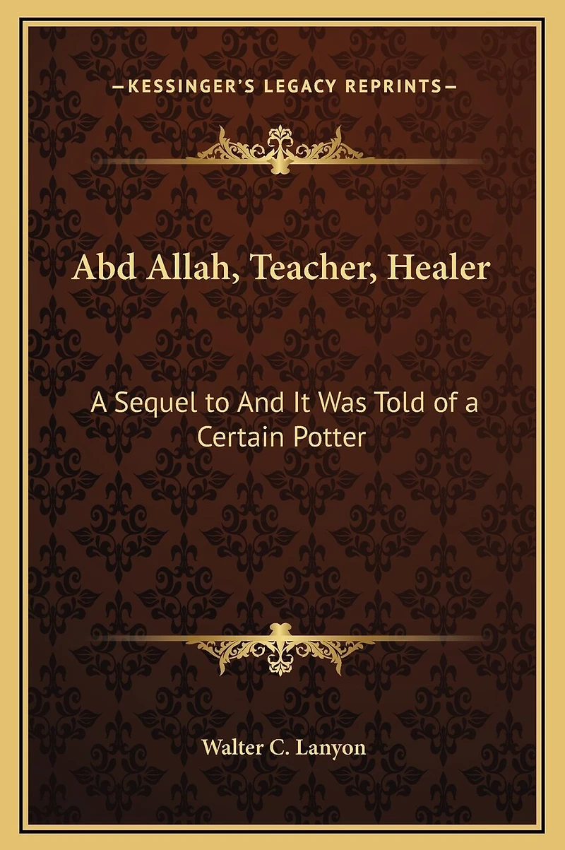 Abd Allah, Teacher, Healer: a Sequel to And It Was Told of Certain Potter