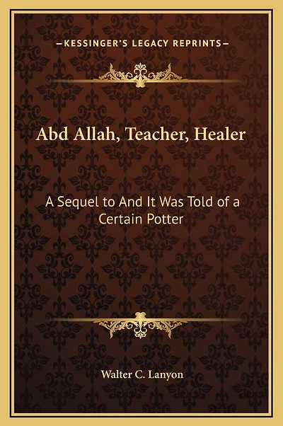Abd Allah, Teacher, Healer: a Sequel to And It Was Told of Certain Potter