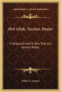 Abd Allah, Teacher, Healer: a Sequel to And It Was Told of Certain Potter
