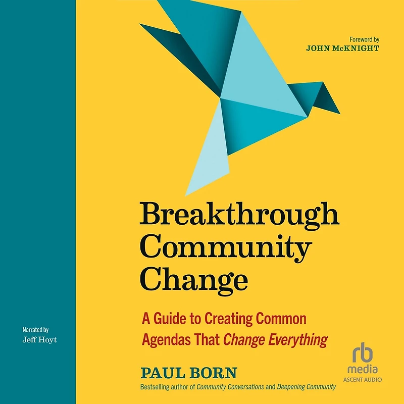 Breakthrough Community Change: A Guide to Creating Common Agendas That Change Everything