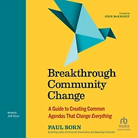 Breakthrough Community Change: A Guide to Creating Common Agendas That Change Everything