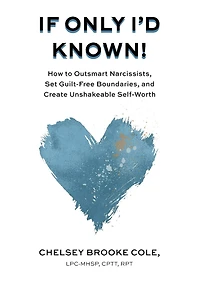 If Only I'd Known: How to Outsmart Narcissists, Set Guilt-Free Boundaries, and Create Unshakeable Self-Worth