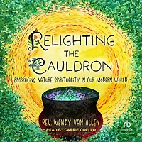 Relighting the Cauldron: Embracing Nature Spirituality Our Modern World