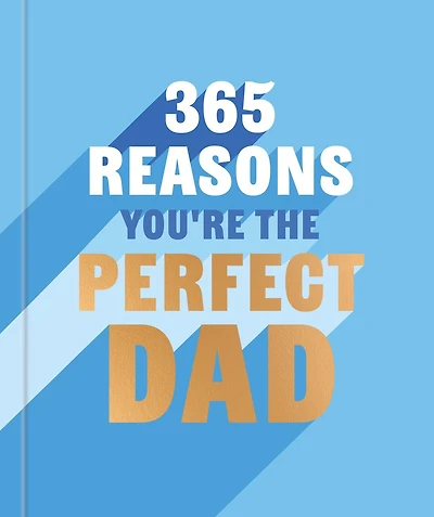 365 Reasons Why You're the Perfect Dad: A Little Book of Words to let Your Dad Know How Much You Love Him