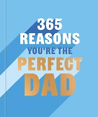 365 Reasons Why You're the Perfect Dad: A Little Book of Words to let Your Dad Know How Much You Love Him