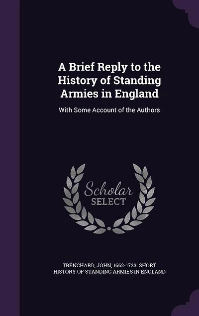 A Brief Reply to the History of Standing Armies England: With Some Account Authors