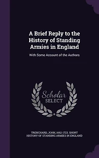 A Brief Reply to the History of Standing Armies England: With Some Account Authors